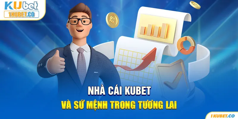 Nhà cái KUBET và sứ mệnh trong tương lai