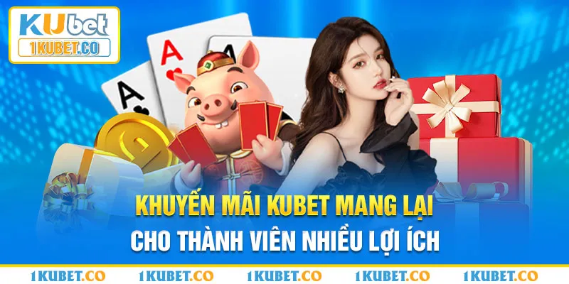 Khuyến mãi Kubet mang lại cho thành viên nhiều lợi ích