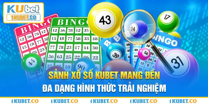 Sảnh xổ số Kubet mang đến đa dạng hình thức trải nghiệm