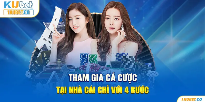 Tham gia cá cược tại nhà cái chỉ với 4 bước