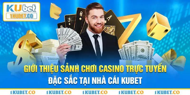 Giới thiệu sảnh chơi casino trực tuyến đặc sắc tại nhà cái Kubet