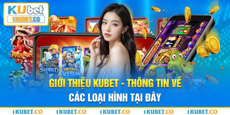 Giới thiệu Kubet - thông tin về các loại hình tại đây