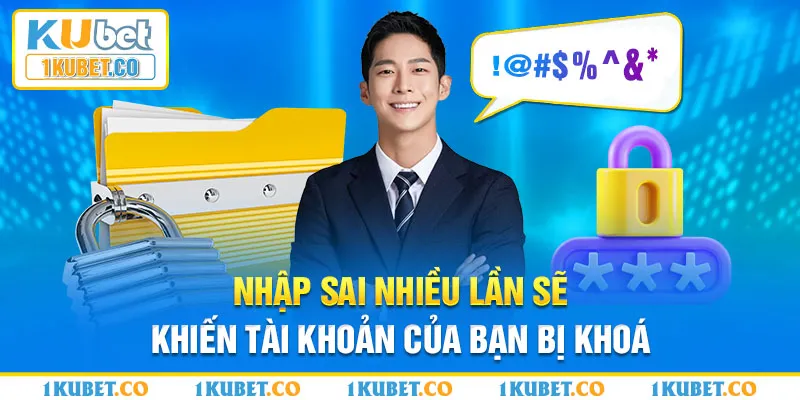 Nhập sai nhiều lần sẽ khiến tài khoản của bạn bị khoá