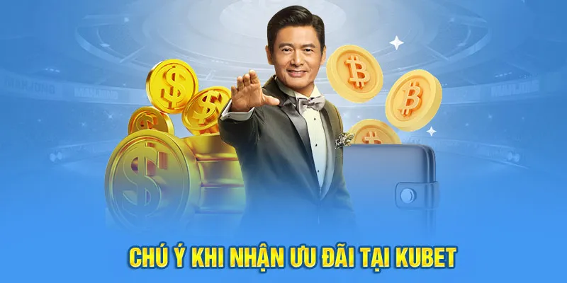 Chú ý khi nhận ưu đãi tại Kubet