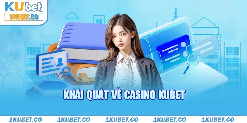 Khái quát về casino Kubet