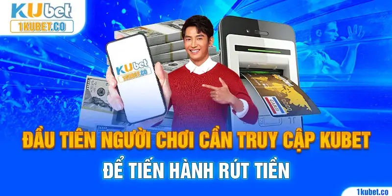 Đầu tiên người chơi cần truy cập Kubet để tiến hành rút tiền