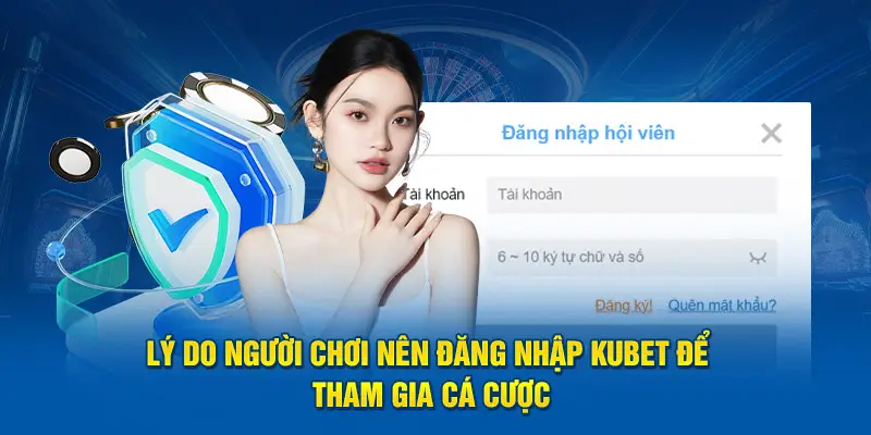 Lý do người chơi nên đăng nhập Kubet để tham gia cá cược