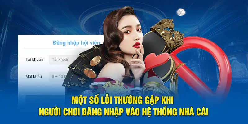 Một số lỗi thường gặp khi người chơi đăng nhập vào hệ thống nhà cái