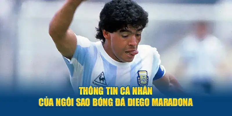 Thông tin cá nhân của ngôi sao bóng đá Diego Maradona